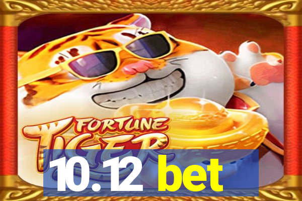 10.12 bet